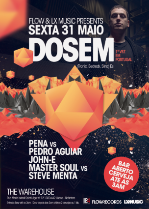 Sex 31 Maio - Flow & Lx Music apres. DOSEM (Es)- BAR ABERTO @ WAREHOUSE